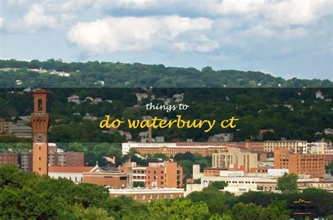 city of waterbury|25 Best Things to Do in Waterbury (CT) .